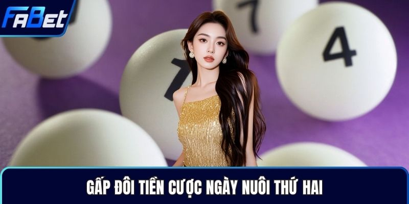 Gấp đôi tiền cược ngày nuôi thứ hai