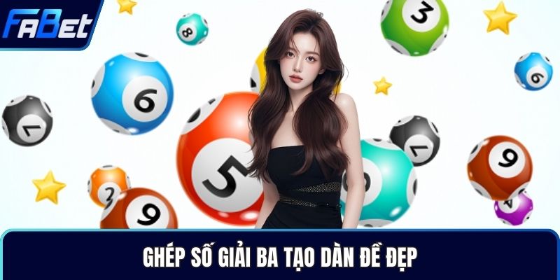 Ghép số giải ba tạo dàn đề đẹp