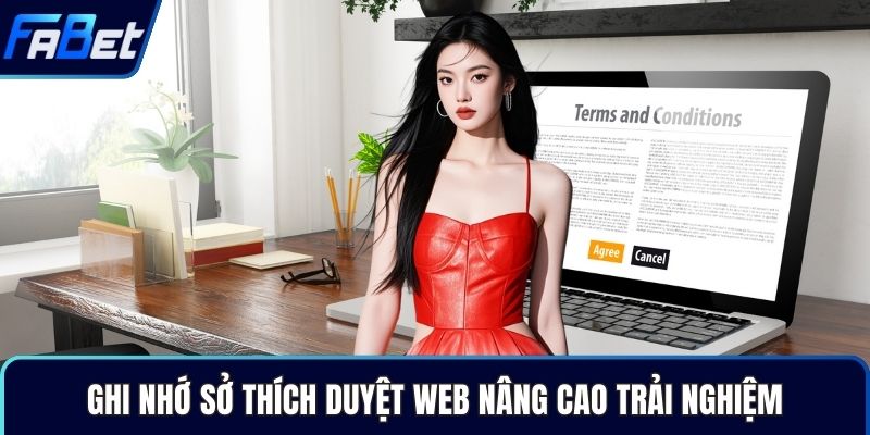 Ghi nhớ sở thích duyệt web nâng cao trải nghiệm