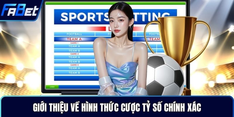 Giới thiệu về hình thức cược tỷ số chính xác