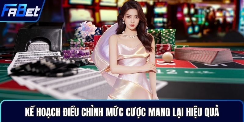 Kế hoạch điều chỉnh mức cược mang lại hiệu quả