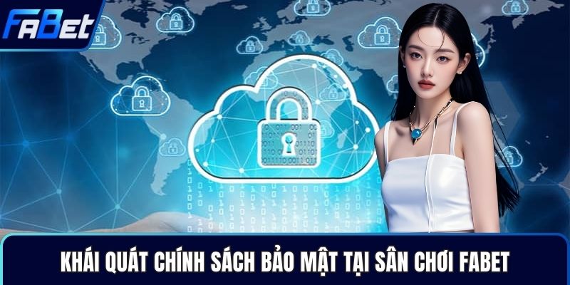 Khái quát chính sách bảo mật tại sân chơi Fabet
