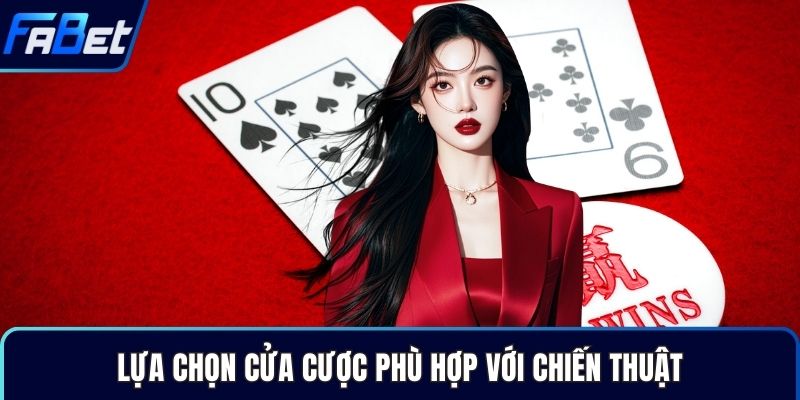 Lựa chọn cửa cược phù hợp với chiến thuật