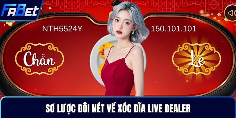 Sơ lược đôi nét về Xóc Đĩa Live Dealer
