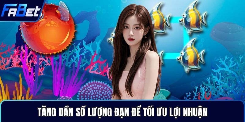 Tăng dần số lượng đạn để tối ưu lợi nhuận